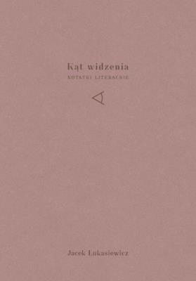 Kąt widzenia. Autor: Łukasiewicz Jacek. SmakLiter.pl Okładka książki Kąt widzenia