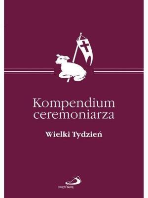 Okładka książki Kompendium Ceremoniarza. Wielki Tydzień