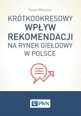 Krótkookresowy wpływ rekomendacji na rynek giełdowy w Polsce. Autor: Mielcarz Paweł. SmakLiter.pl Okładka książki Krótkookresowy wpływ rekomendacji na rynek giełdowy w Polsce