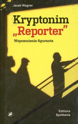 Kryptonim Reporter. Autor: Wegner Jacek. SmakLiter.pl Okładka książki Kryptonim Reporter