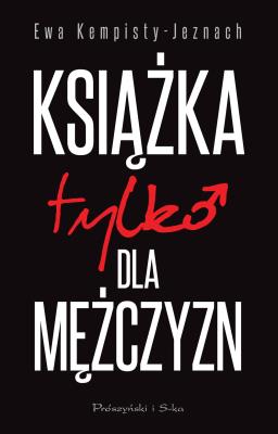 Książka tylko dla mężczyzn. Autor: Ewa Kempisty-Jeznach. SmakLiter.pl Okładka książki Książka tylko dla mężczyzn
