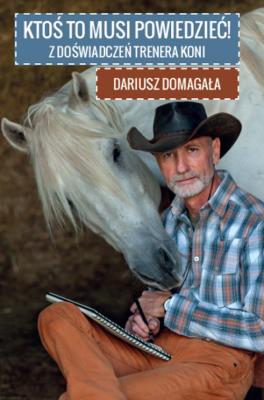 Okładka książki Ktoś to musi powiedzieć. Z doświadczeń trenera koni