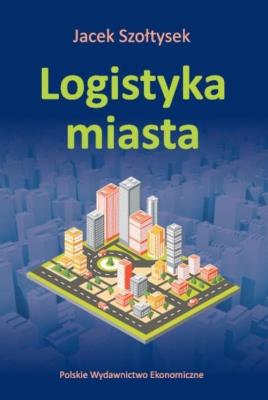 Logistyka miasta. Autor: Szołtysek Jacek. SmakLiter.pl Okładka książki Logistyka miasta
