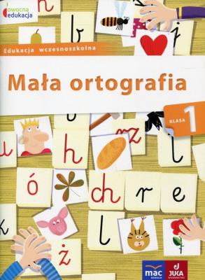 Mała ortografia kl. 1. Autor: Baścik-Kołek Dorota. SmakLiter.pl Okładka książki Mała ortografia kl. 1