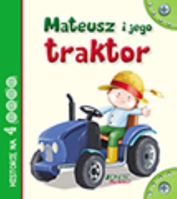 Mateusz i jego traktor. Autor: Anastasia Zanoncelli, Stafania Scalone. SmakLiter.pl Okładka książki Mateusz i jego traktor