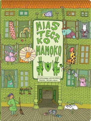 Miasteczko Mamoko. Autor: Mizielińska Aleksandra, Mizieliński Daniel. SmakLiter.pl Okładka książki Miasteczko Mamoko