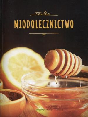 Miodolecznictwo. Autor: Rusin Sławomir, Marek Czekański. SmakLiter.pl Okładka książki Miodolecznictwo
