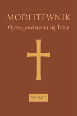 Okładka książki Modlitewnik Ojcze, powierzam się Tobie (oprawa mleczny brąz)