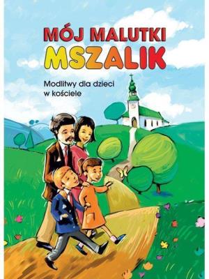 MÓJ MALUTKI MSZALIK, MODLITWY. Autor: Małgorzata Nawrocka. SmakLiter.pl Okładka książki MÓJ MALUTKI MSZALIK, MODLITWY
