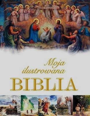 Moja ilustrowana Biblia. Autor: Krzyżewski Piotr. SmakLiter.pl Okładka książki Moja ilustrowana Biblia
