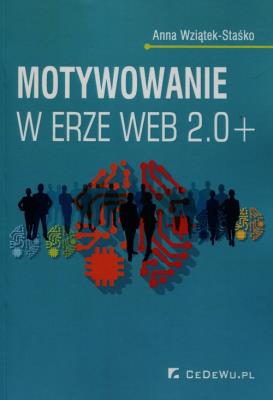 Motywowanie w erze Web 2.0+. Autor: Wziątek-Staśko Anna. SmakLiter.pl Okładka książki Motywowanie w erze Web 2.0+