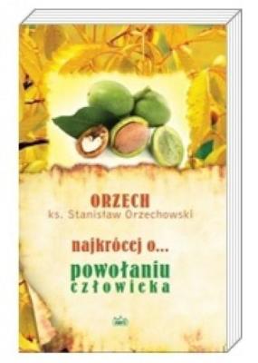 Najkrócej o... powołaniu człowieka. Autor: Ks. Stanisław Orzechowski. SmakLiter.pl Okładka książki Najkrócej o... powołaniu człowieka
