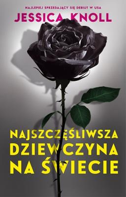 Najszczęśliwsza dziewczyna na świecie. Autor: Knoll Jessica. SmakLiter.pl Okładka książki Najszczęśliwsza dziewczyna na świecie