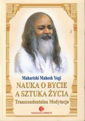 Nauka o Bycie a sztuka życia. Autor: Maharishi Mahesh Yogi. SmakLiter.pl Okładka książki Nauka o Bycie a sztuka życia