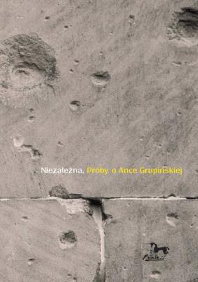 Niezależna Próby o Ance Grupińskiej. Autor: Opracowanie zbiorowe. SmakLiter.pl Okładka książki Niezależna Próby o Ance Grupińskiej