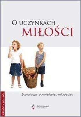 O uczynkach miłości. Autor:   Praca zbiorowa. SmakLiter.pl Okładka książki O uczynkach miłości