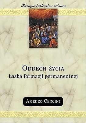 Oddech życia. Łaska formacji permanentnej. Autor: Amedeo Cencini FdCC. SmakLiter.pl Okładka książki Oddech życia. Łaska formacji permanentnej