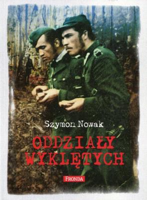 Oddziały Wyklętych. Autor: Nowak Szymon. SmakLiter.pl Okładka książki Oddziały Wyklętych