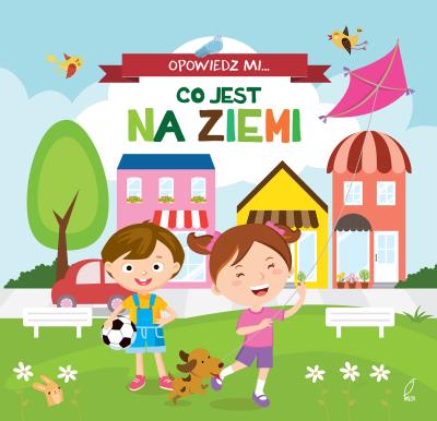 Okładka książki Opowiedz mi, co jest... Na ziemi