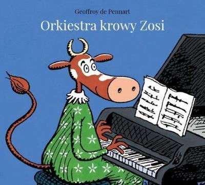 Orkiestra krowy Zosi. Autor: Geoffroy de Pennart. SmakLiter.pl Okładka książki Orkiestra krowy Zosi