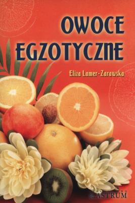 Owoce egzotyczne. Autor: Eliza Lamer-Zarawska. SmakLiter.pl Okładka książki Owoce egzotyczne