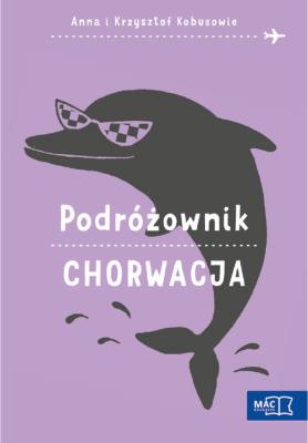 Podróżownik. Chorwacja. Autor: Olej-Kobus Anna, Kobus Krzysztof. SmakLiter.pl Okładka książki Podróżownik. Chorwacja