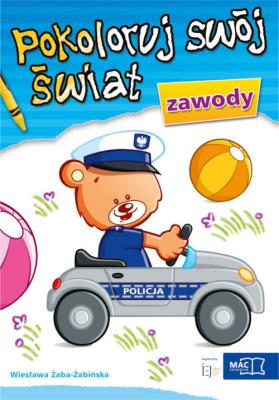 Pokoloruj swój świat - Zawody. Autor: Wiesława Żaba-Żabińska. SmakLiter.pl Okładka książki Pokoloruj swój świat - Zawody