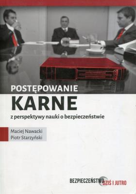 Postępowanie karne z perspektywy nauki o bezpieczeństwie. Autor: Nawacki Maciej, Starzyński Piotr. SmakLiter.pl Okładka książki Postępowanie karne z perspektywy nauki o bezpieczeństwie
