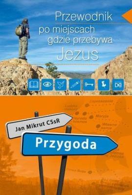Przygoda. Przew.po miejscach, gdzie przebywa Jezus. Autor: Jan Mikrut CSsR. SmakLiter.pl Okładka książki Przygoda. Przew.po miejscach, gdzie przebywa Jezus