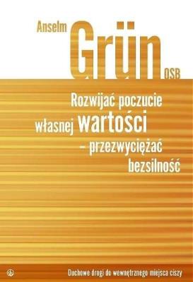 Rozwijać poczucie własnej wartości. Autor: Anselm Grun. SmakLiter.pl Okładka książki Rozwijać poczucie własnej wartości
