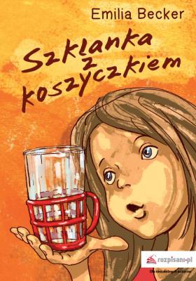 Szklanka z koszyczkiem. Autor: Becker Emilia. SmakLiter.pl Okładka książki Szklanka z koszyczkiem