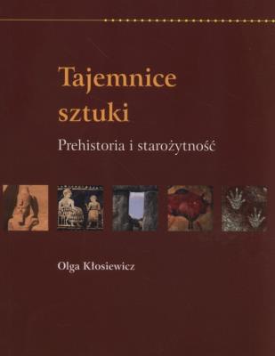 Tajemnice sztuki. Prehistoria i starożytność RM. Autor: Olga Kłosiewicz. SmakLiter.pl Okładka książki Tajemnice sztuki. Prehistoria i starożytność RM