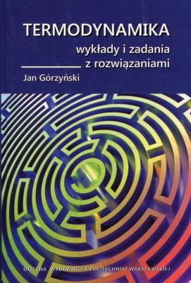 Termodynamika Wykłady i zadania z rozwiązaniami. Autor: Górzyński Jan. SmakLiter.pl Okładka książki Termodynamika Wykłady i zadania z rozwiązaniami