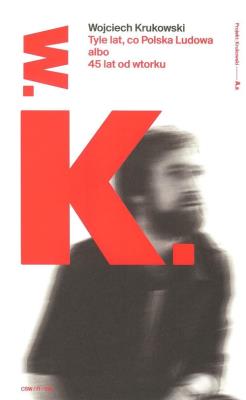 Tyle lat co Polska Ludowa albo 45 lat od wtorku. Autor: Krukowski Wojciech. SmakLiter.pl Okładka książki Tyle lat co Polska Ludowa albo 45 lat od wtorku
