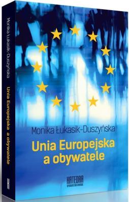 Unia Europejska a obywatele. Autor: Łukasik-Duszyńska Monika. SmakLiter.pl Okładka książki Unia Europejska a obywatele