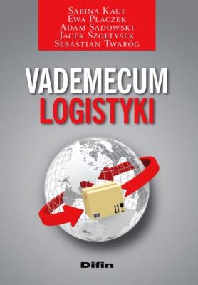 Vademecum logistyki. Autor: Kauf Sabina, Płaczek Ewa, Sadowski Adam, Szołtysek Jacek, Twaróg Sebastian. SmakLiter.pl Okładka książki Vademecum logistyki