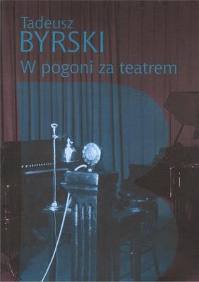 W pogoni za teatrem. Autor: Byrski Tadeusz. SmakLiter.pl Okładka książki W pogoni za teatrem
