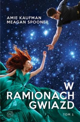 W ramionach gwiazd. Autor: Amie Kaufman, Meagan Spooner. SmakLiter.pl Okładka książki W ramionach gwiazd