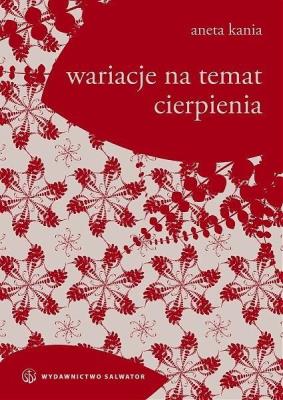 Wariacje na temat cierpienia. Autor: Aneta Kania. SmakLiter.pl Okładka książki Wariacje na temat cierpienia