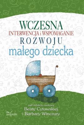 Wczesna interwencja i wspomaganie rozwoju małego dziecka. Autor: Barbara Winczura, Beata Cytowska. SmakLiter.pl Okładka książki Wczesna interwencja i wspomaganie rozwoju małego dziecka