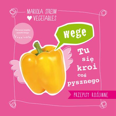 Wege tu się kroi coś pysznego. Autor: STREIM MARIOLA. SmakLiter.pl Okładka książki Wege tu się kroi coś pysznego