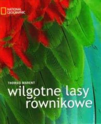 Wilgotne lasy równikowe NG. Autor: Marent Thomas. SmakLiter.pl Okładka książki Wilgotne lasy równikowe NG
