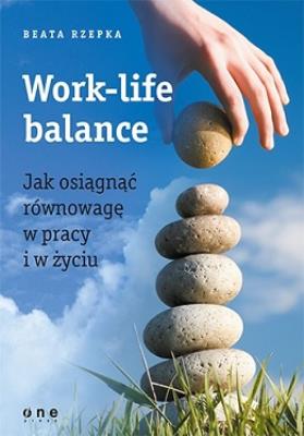 Okładka książki Work-life balance Jak osiągnąć równowagę w pracy i w życiu