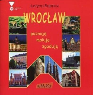 Wrocław poznaję zgaduję maluję. Autor: Rapacz Justyna. SmakLiter.pl Okładka książki Wrocław poznaję zgaduję maluję