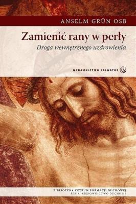 Zamienić rany w perły. Autor: Anselm Grun. SmakLiter.pl Okładka książki Zamienić rany w perły
