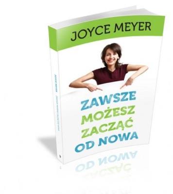 Zawsze możesz zacząć od nowa. Autor: Joyce Meyer. SmakLiter.pl Okładka książki Zawsze możesz zacząć od nowa