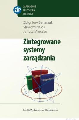 Zintegrowane systemy zarządzania. Autor: Banaszak Zbigniew, Kłos Sławomir, Mleczko Janusz. SmakLiter.pl Okładka książki Zintegrowane systemy zarządzania