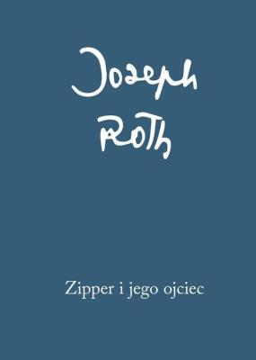 Zipper i jego ojciec. Autor: Roth Joseph. SmakLiter.pl Okładka książki Zipper i jego ojciec
