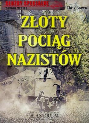 Złoty pociąg nazistów. Autor: Chris Brown. SmakLiter.pl Okładka książki Złoty pociąg nazistów