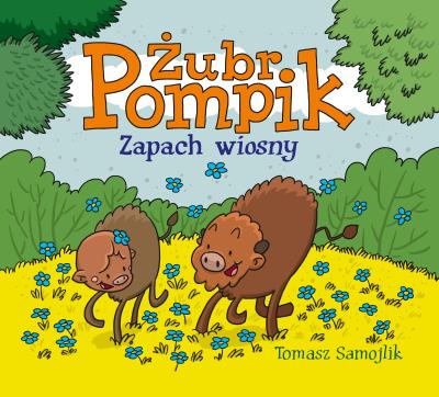 Żubr Pompik Zapach wiosny. Autor: Tomasz Samojlik. SmakLiter.pl Okładka książki Żubr Pompik Zapach wiosny
